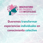 POR QUÉ CREAR EL OBSERVATORIO DEL PACIENTE CON INFERTILIDAD